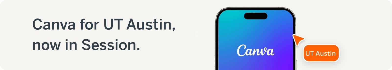 Image of the Canva logo on a phone. Beside the phone is text that says, "Canva for UT Austin, now in Session". 